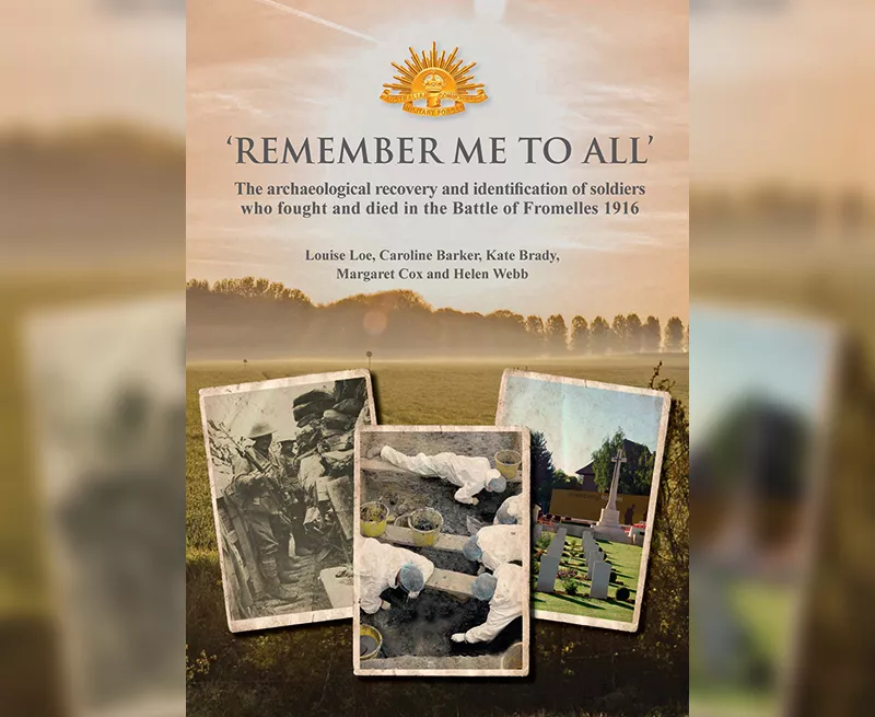 Publication cover with the title reading 'Remember me to all' and three photos. the first being a photo of two soldiers from the Battle of Fromelles. the middle is an excavation photo of three archaeologists dressed in full white ppe and the last photo is of the current cemetery that the soldiers were moved to.